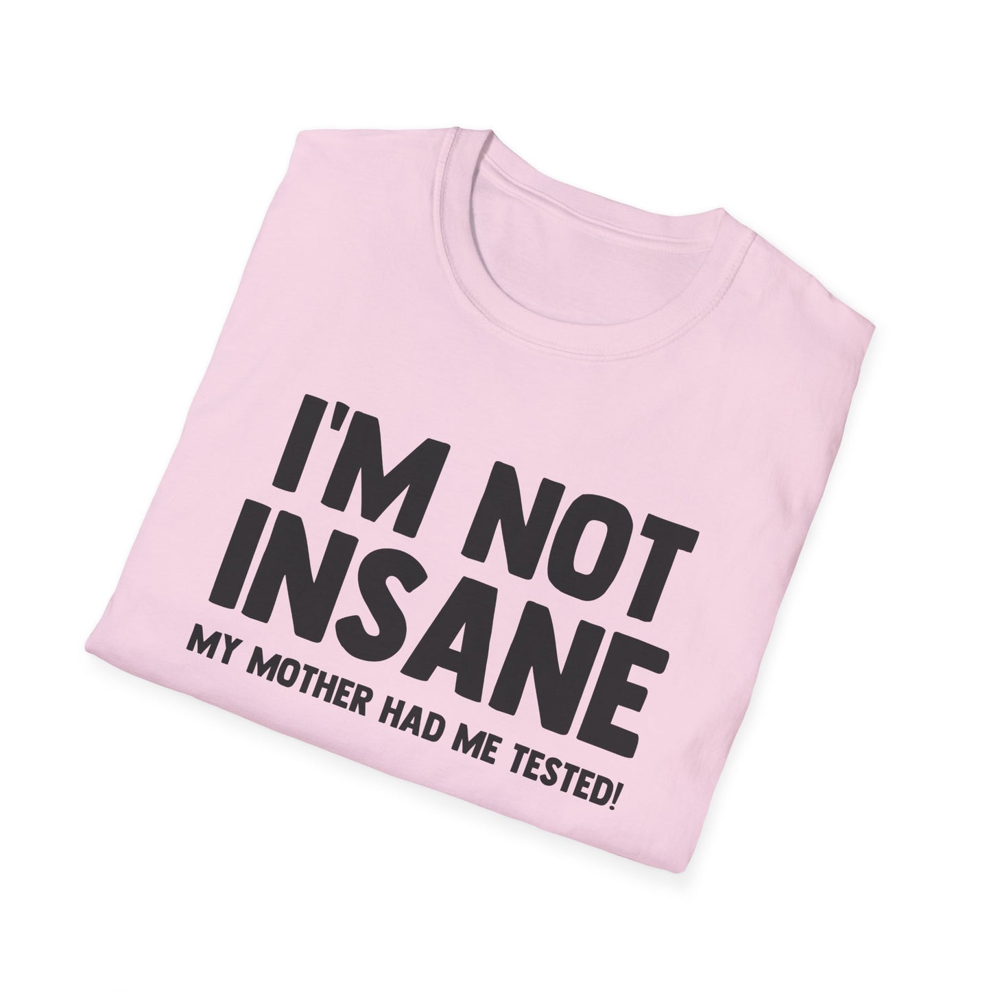 I'm Not Insane - My Mother Had Me Tested!