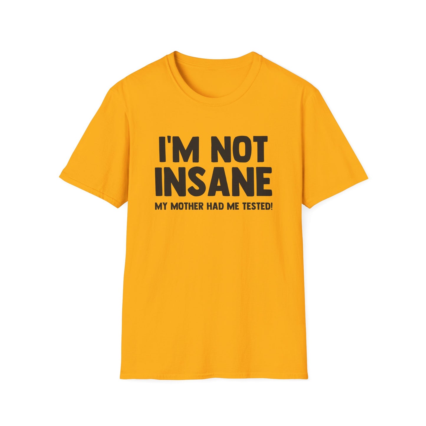 I'm Not Insane - My Mother Had Me Tested!