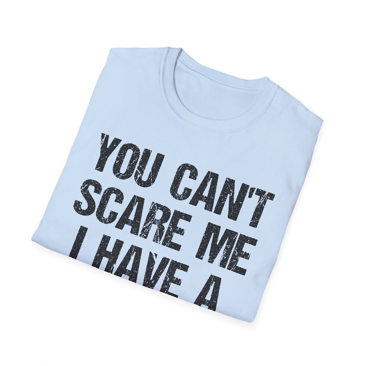 You Can't Scare Me, I Have a Daughter