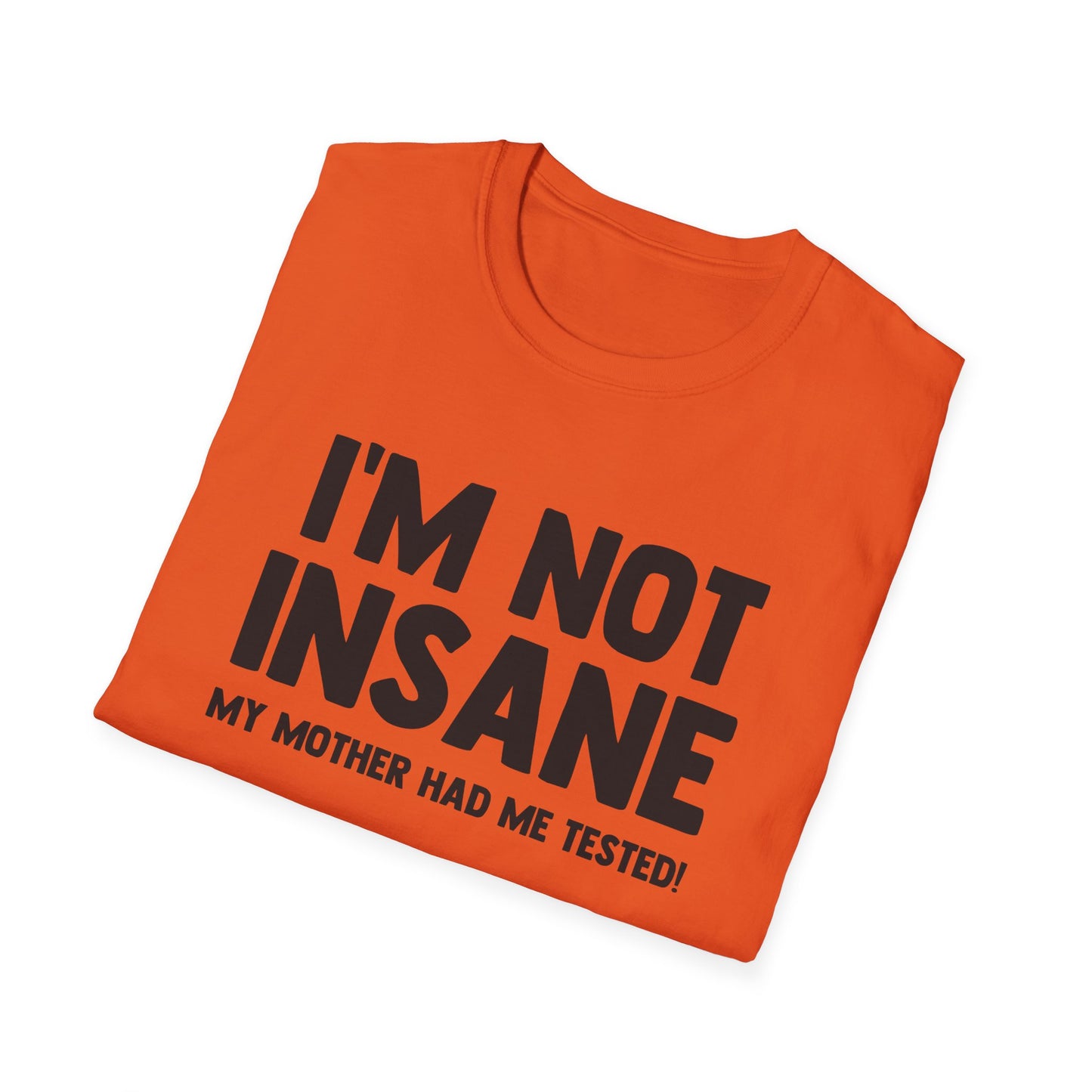 I'm Not Insane - My Mother Had Me Tested!