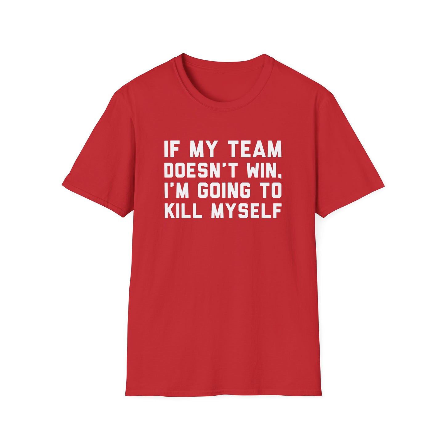 If My Team Doesn't Win, I'm Going To Kill Myself