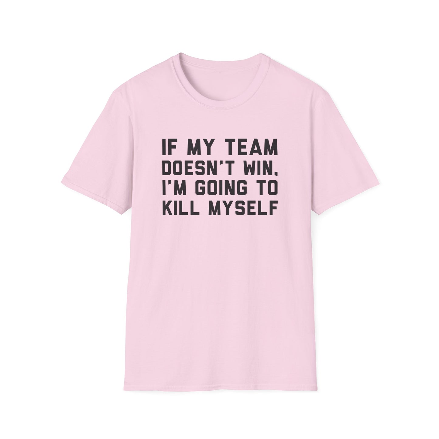 If My Team Doesn't Win, I'm Going To Kill Myself