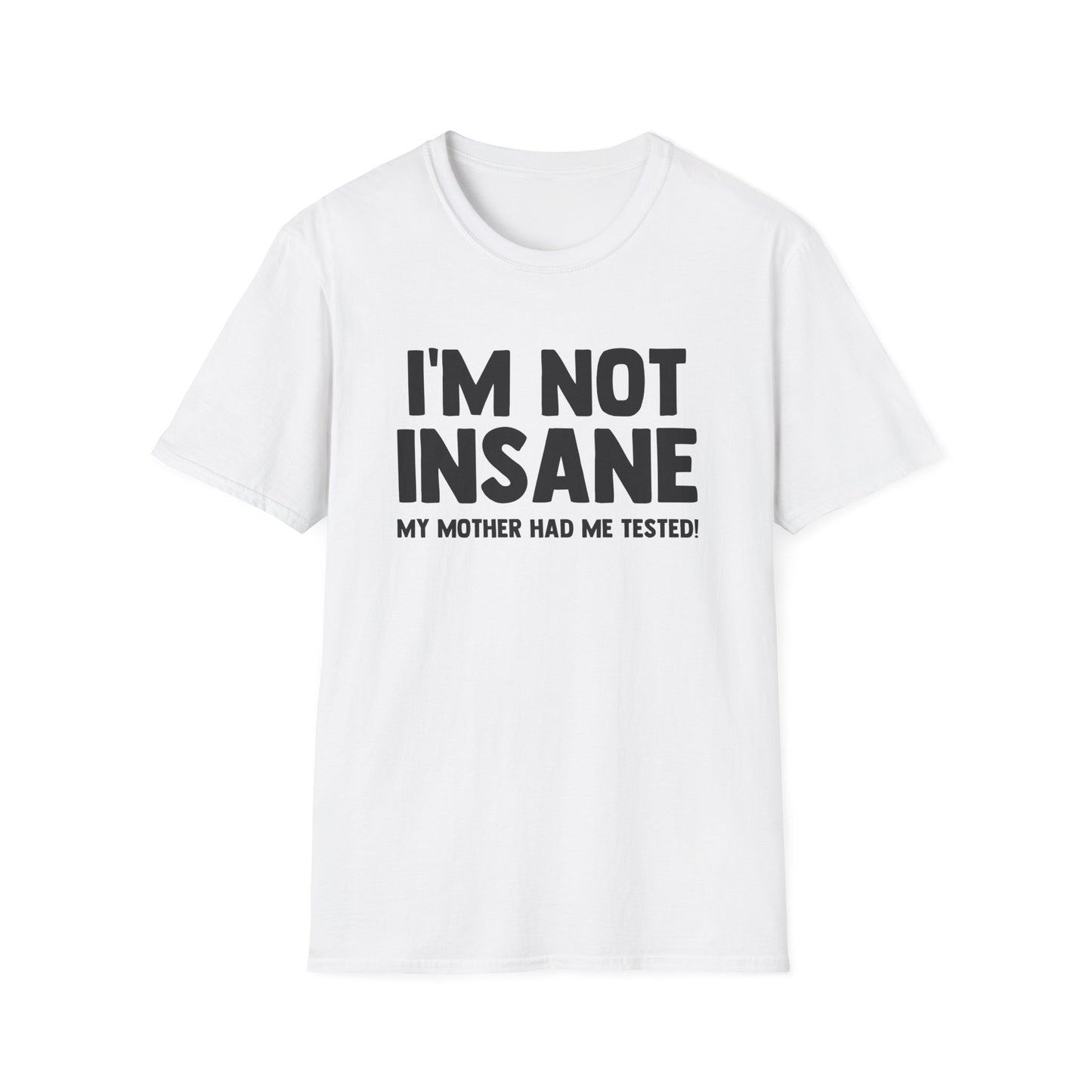 I'm Not Insane - My Mother Had Me Tested!
