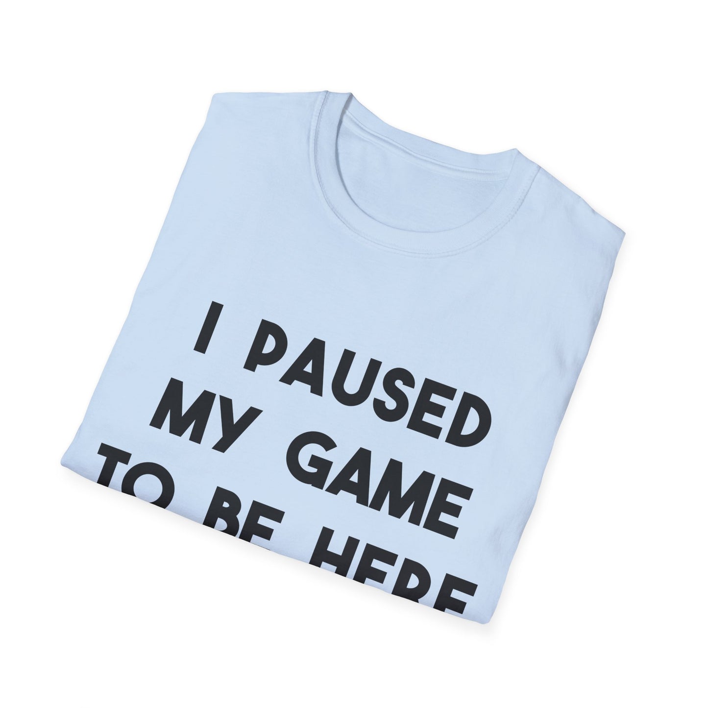 I Paused My Game To Be Here