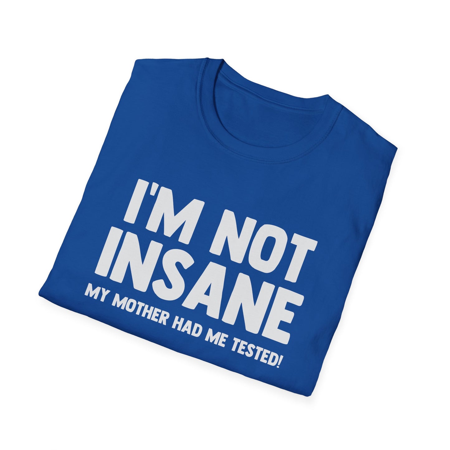 I'm Not Insane - My Mother Had Me Tested!