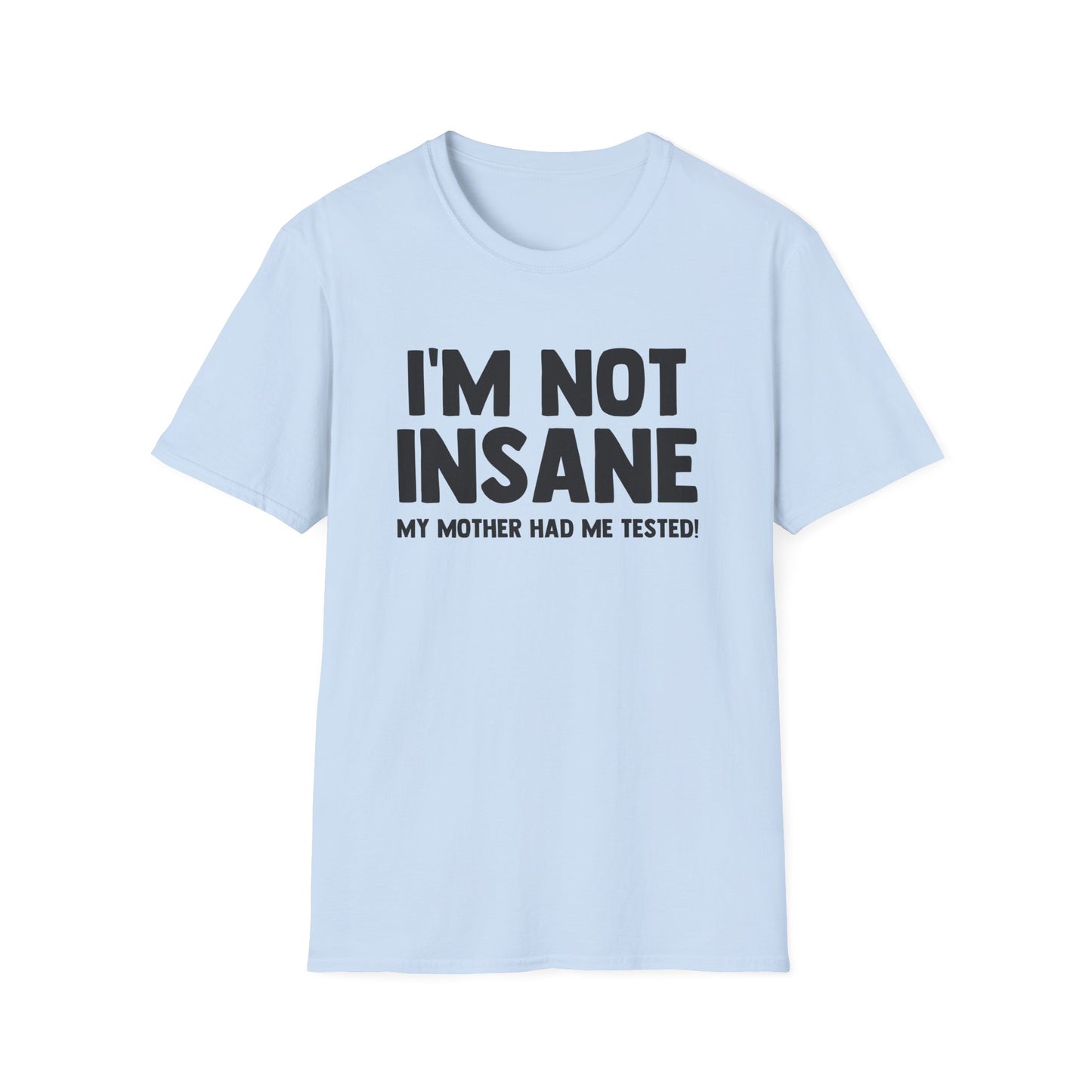 I'm Not Insane - My Mother Had Me Tested!