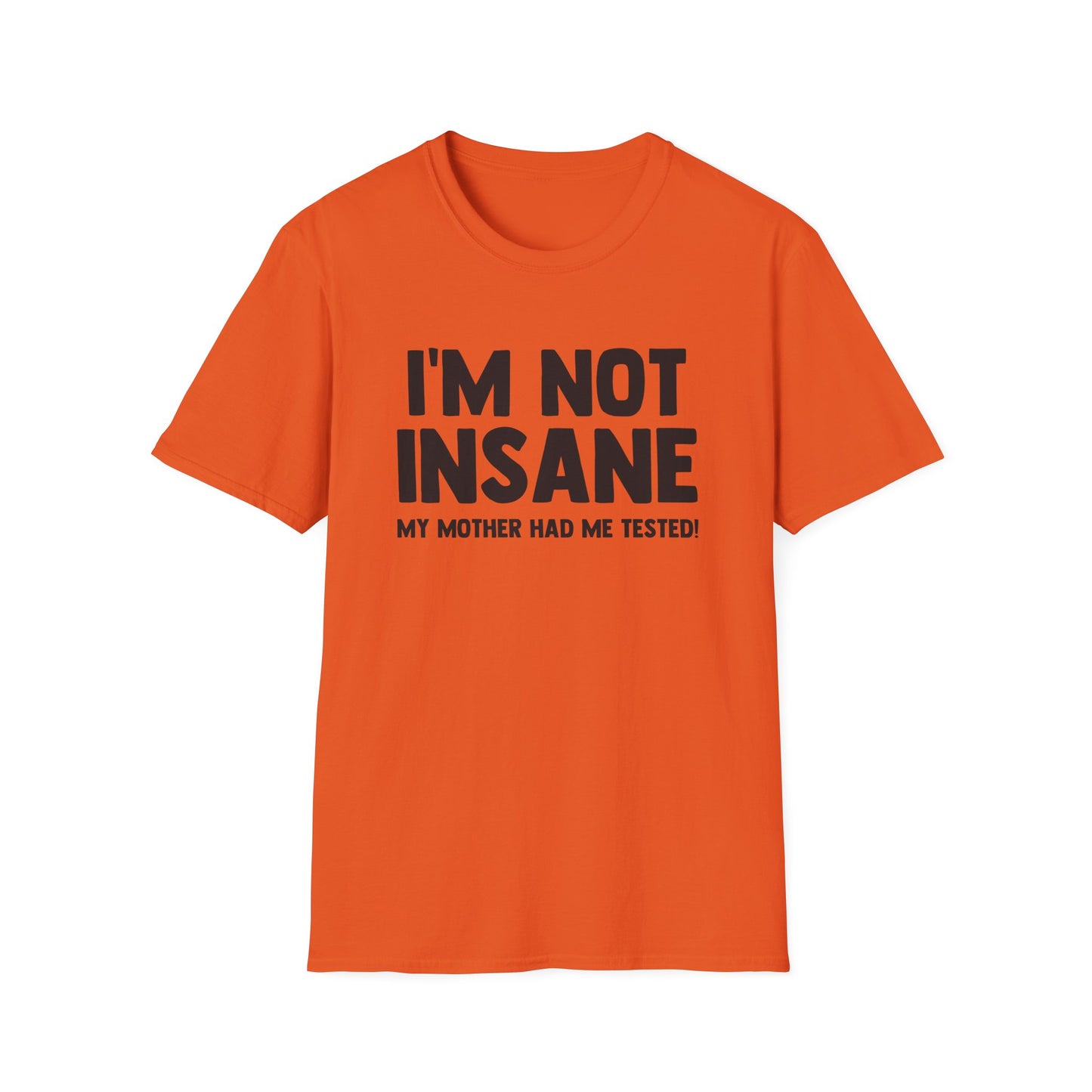 I'm Not Insane - My Mother Had Me Tested!