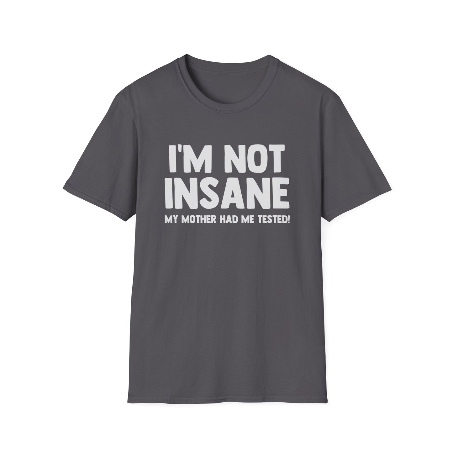 I'm Not Insane - My Mother Had Me Tested!