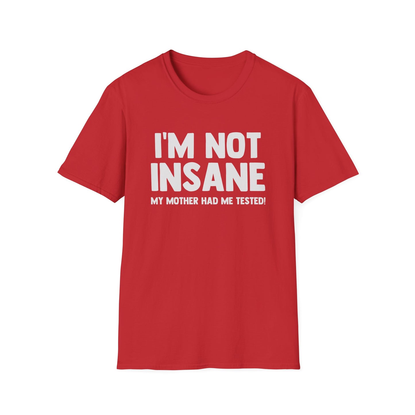 I'm Not Insane - My Mother Had Me Tested!