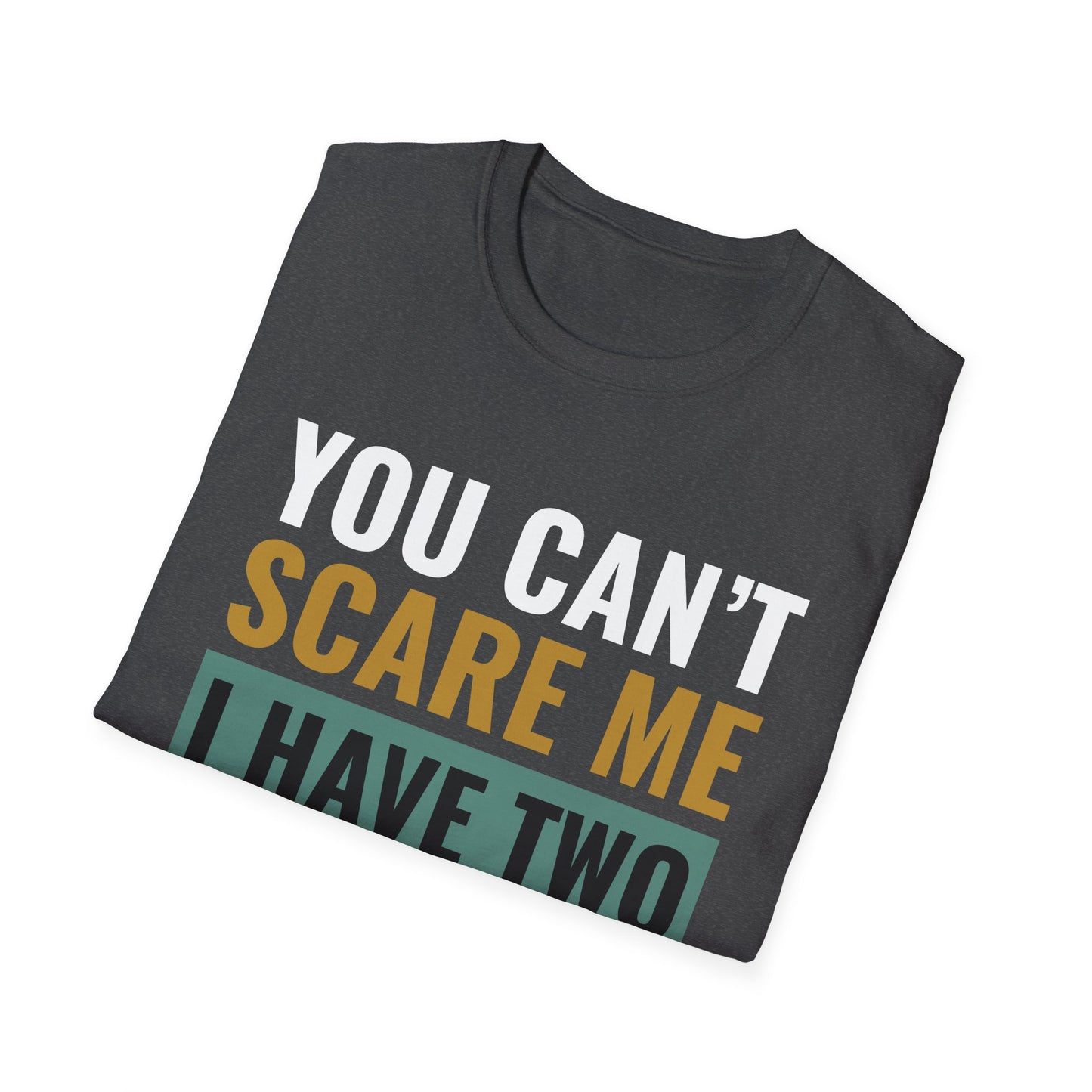 You Can't Scare Me, I Have Two Daughters