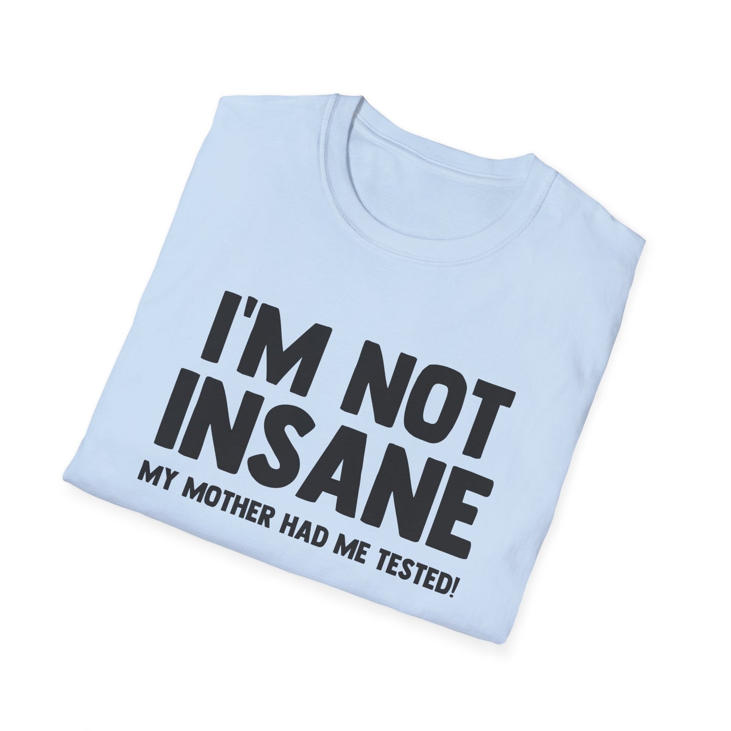 I'm Not Insane - My Mother Had Me Tested!