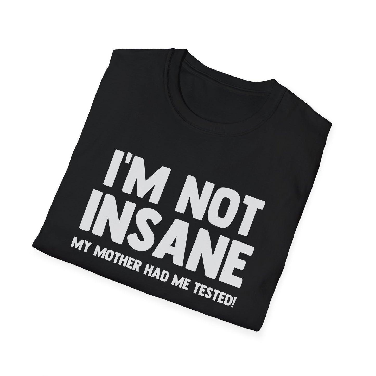 I'm Not Insane - My Mother Had Me Tested!