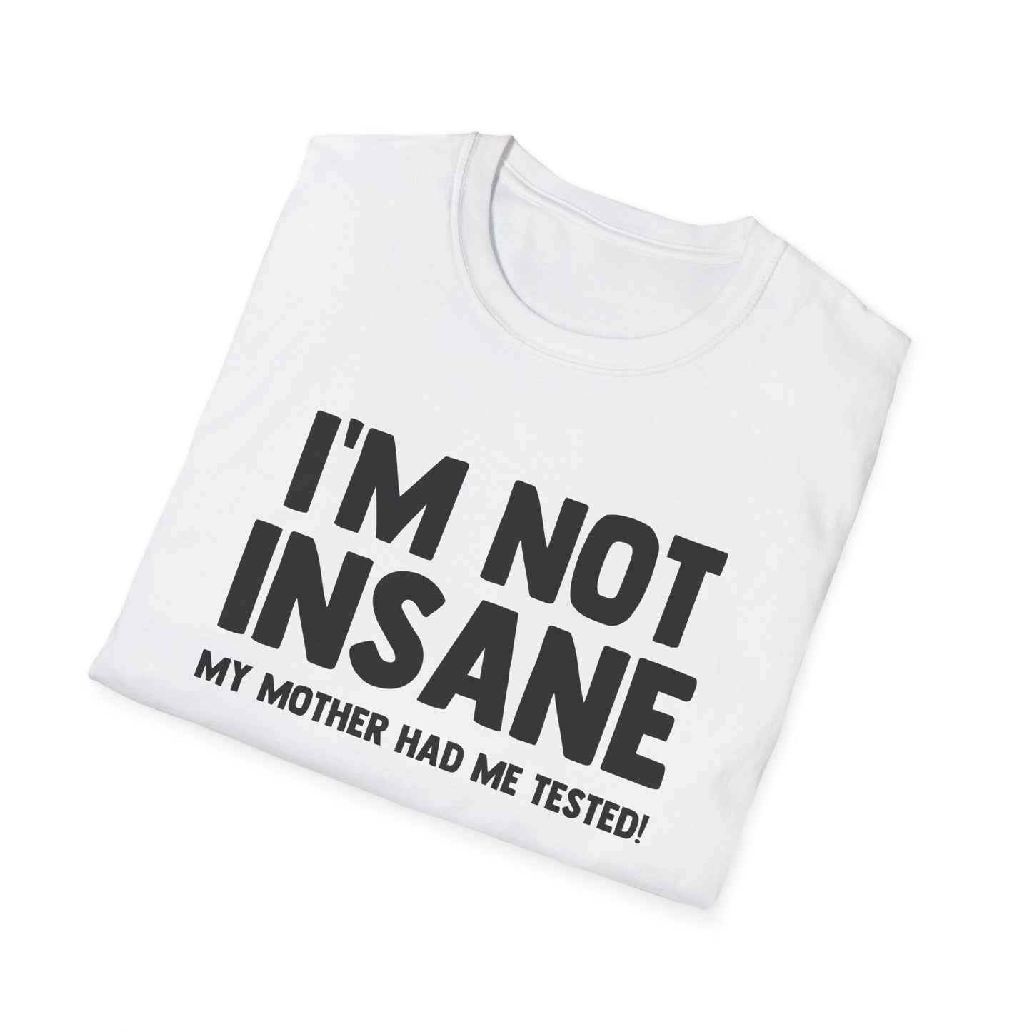 I'm Not Insane - My Mother Had Me Tested!