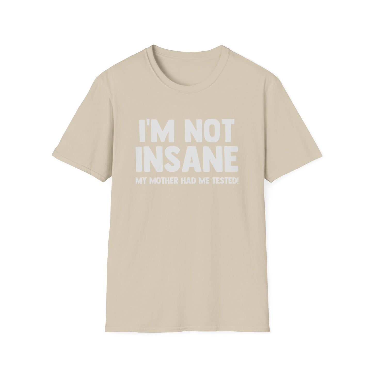 I'm Not Insane - My Mother Had Me Tested!