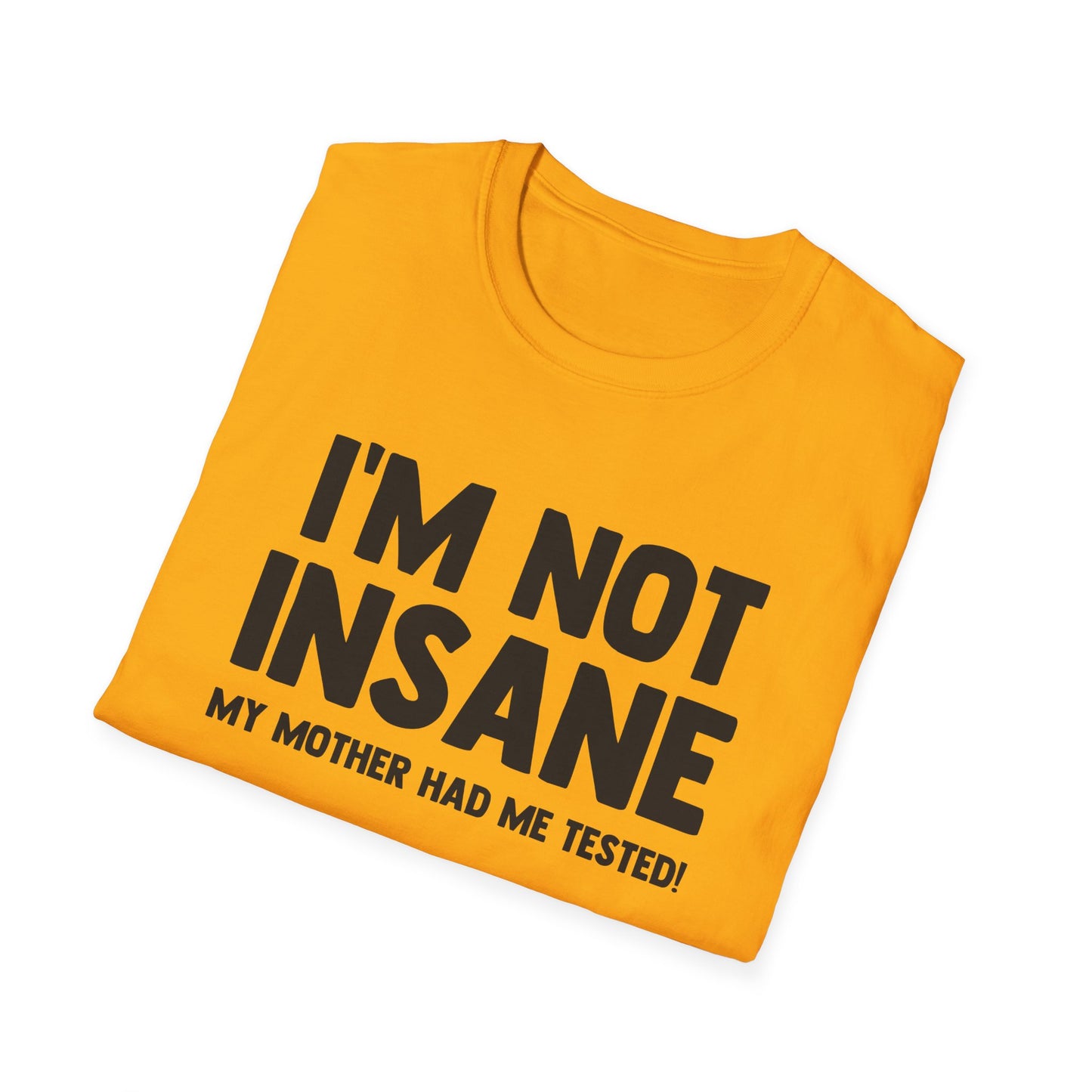 I'm Not Insane - My Mother Had Me Tested!