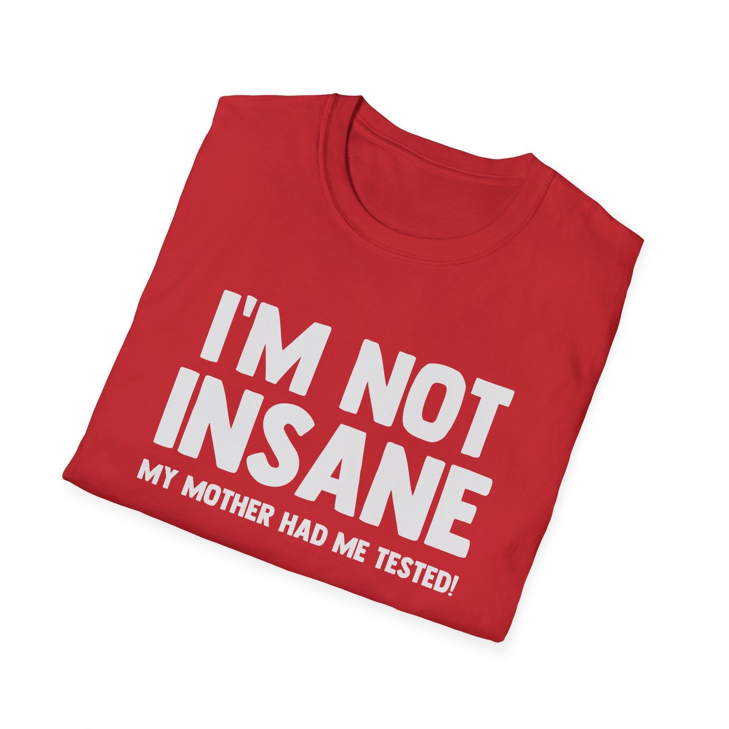 I'm Not Insane - My Mother Had Me Tested!