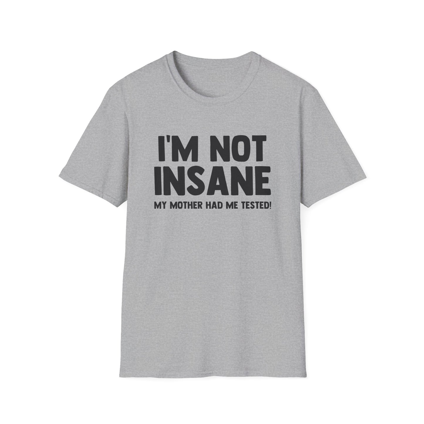 I'm Not Insane - My Mother Had Me Tested!