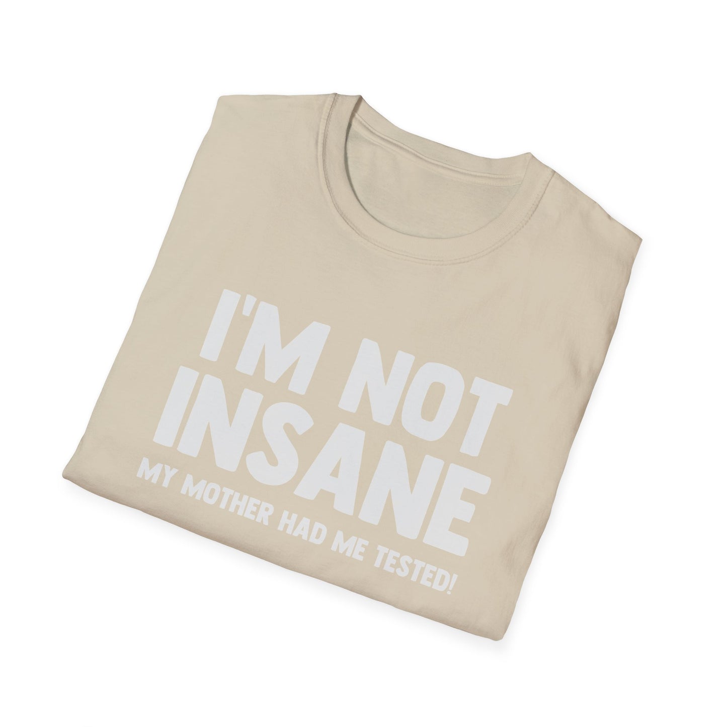 I'm Not Insane - My Mother Had Me Tested!