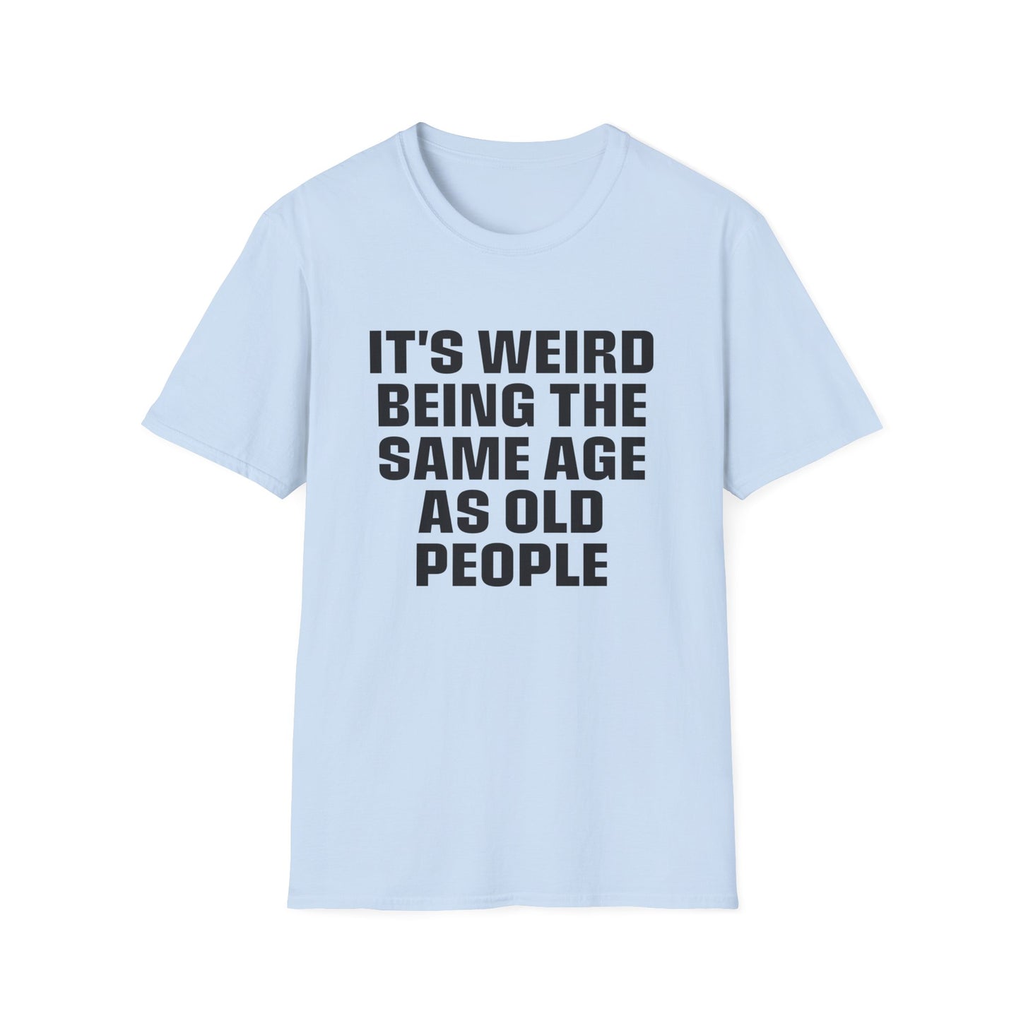 It's Weird Being The Same Age As Old People