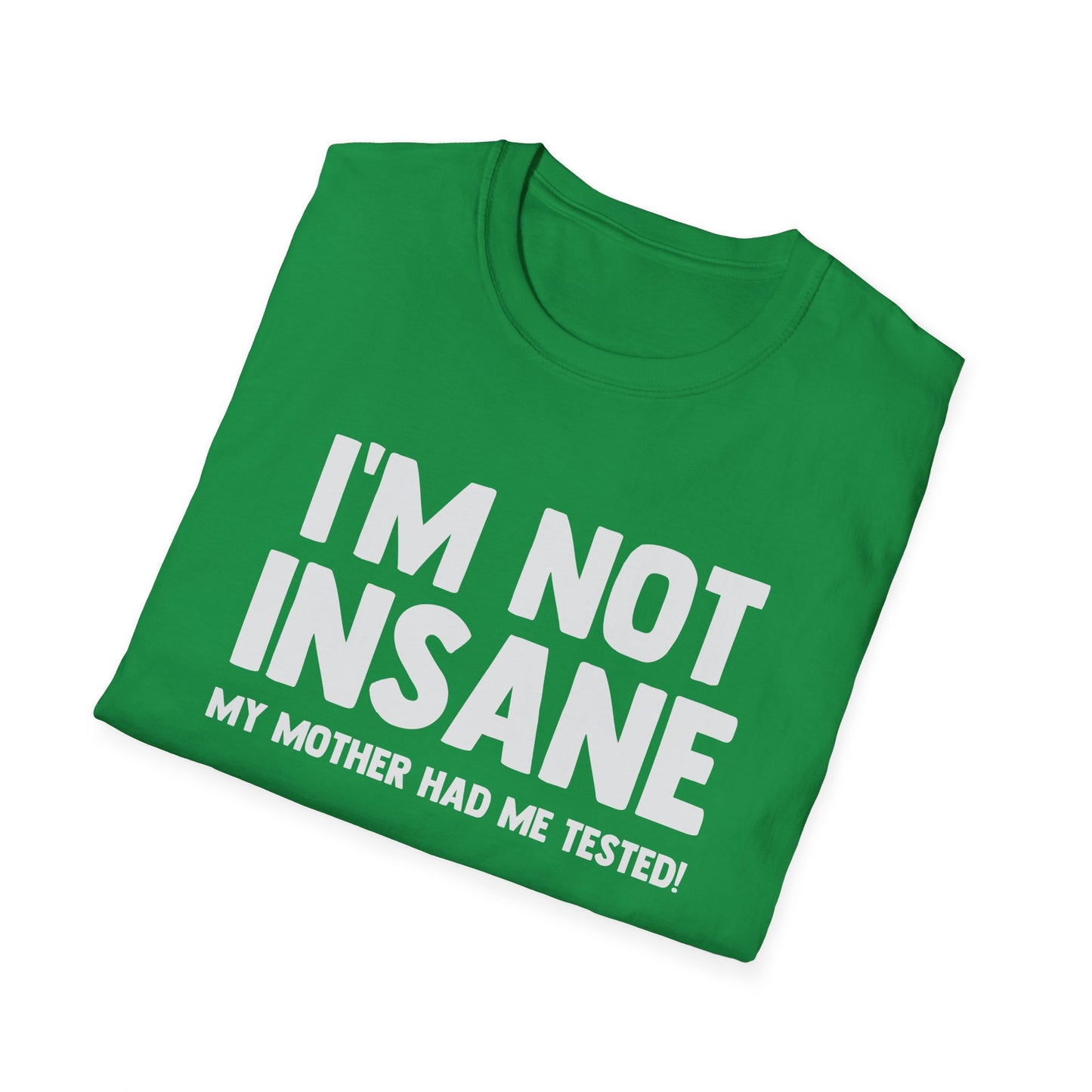 I'm Not Insane - My Mother Had Me Tested!