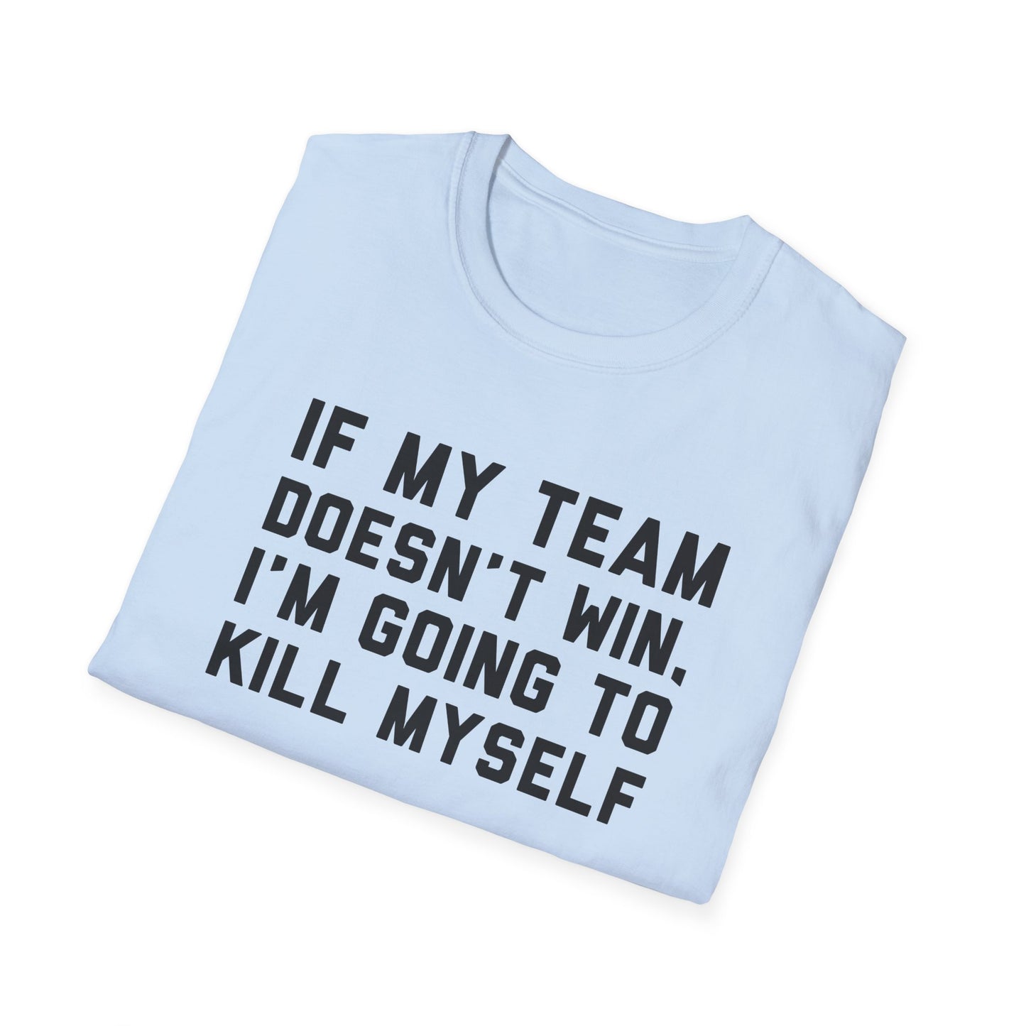 If My Team Doesn't Win, I'm Going To Kill Myself