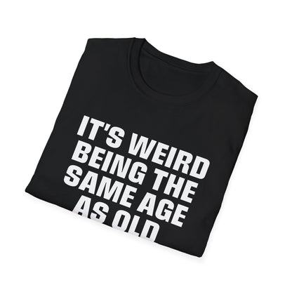 It's Weird Being The Same Age As Old People