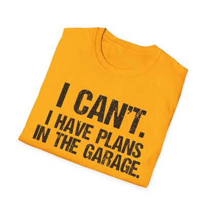 I Can't I Have Plans In The Garage