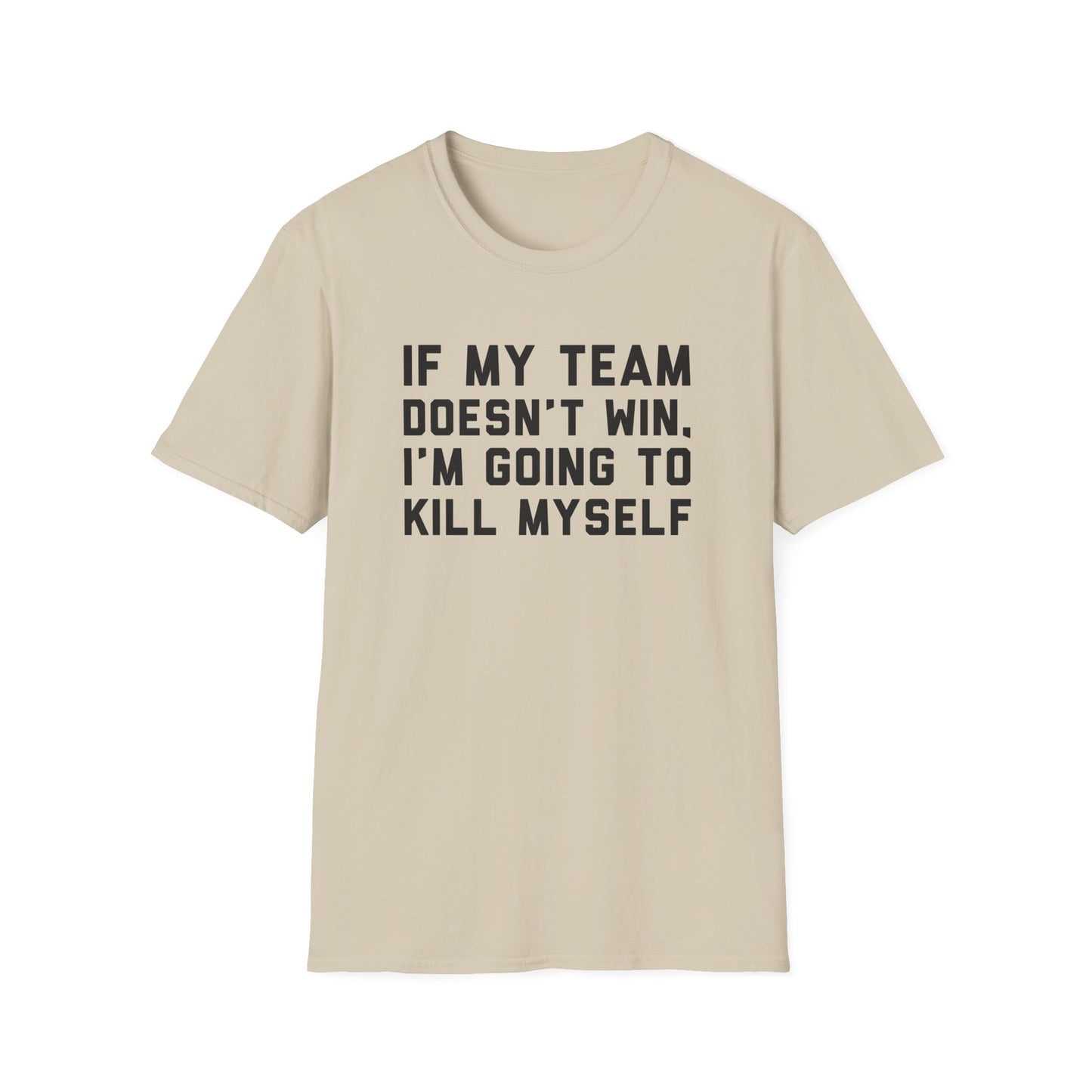 If My Team Doesn't Win, I'm Going To Kill Myself