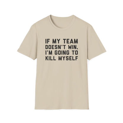 If My Team Doesn't Win, I'm Going To Kill Myself