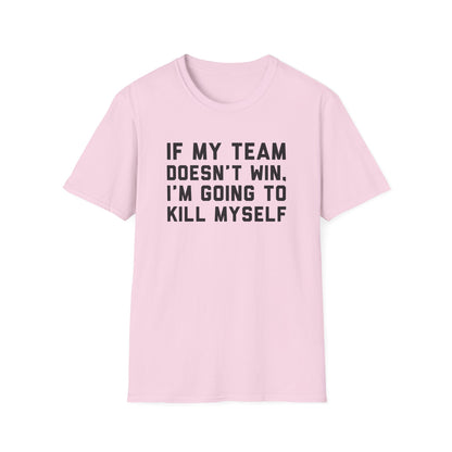 If My Team Doesn't Win, I'm Going To Kill Myself