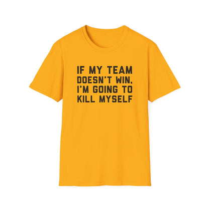 If My Team Doesn't Win, I'm Going To Kill Myself