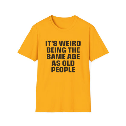 It's Weird Being The Same Age As Old People