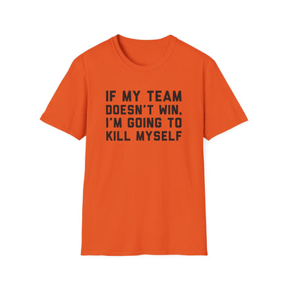If My Team Doesn't Win, I'm Going To Kill Myself