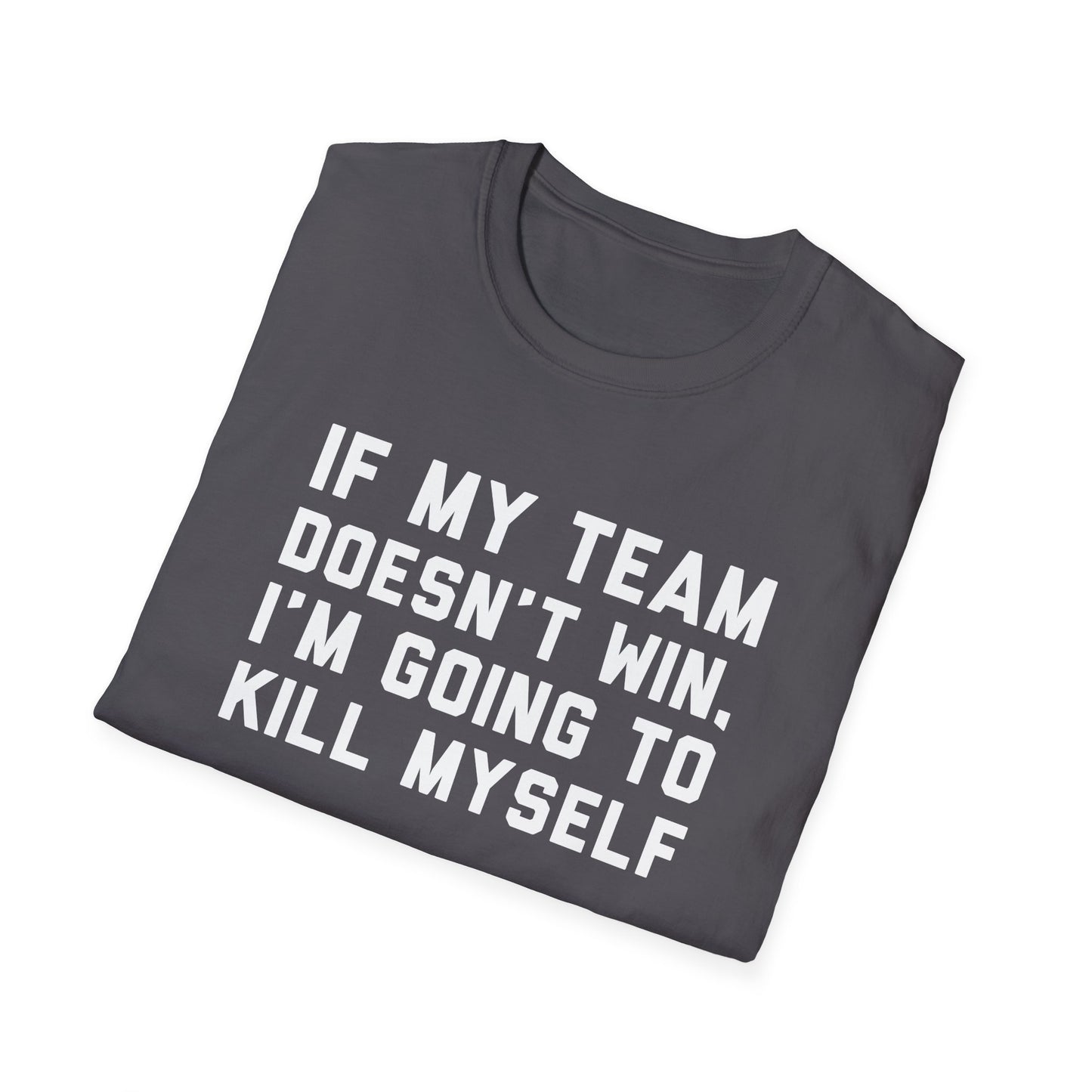 If My Team Doesn't Win, I'm Going To Kill Myself