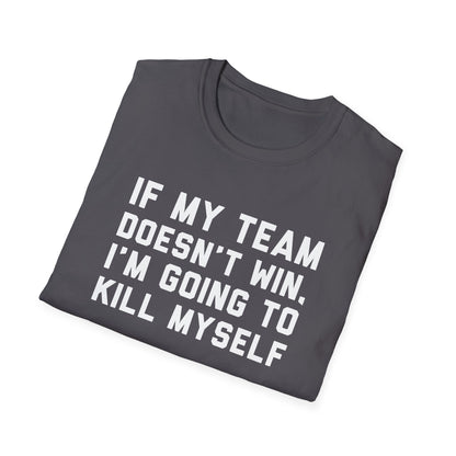 If My Team Doesn't Win, I'm Going To Kill Myself