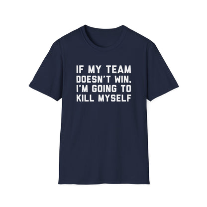 If My Team Doesn't Win, I'm Going To Kill Myself