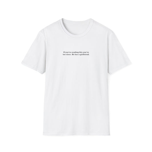 If you're reading this you're too close. He has a boyfriend. - Boyfriend Shirt