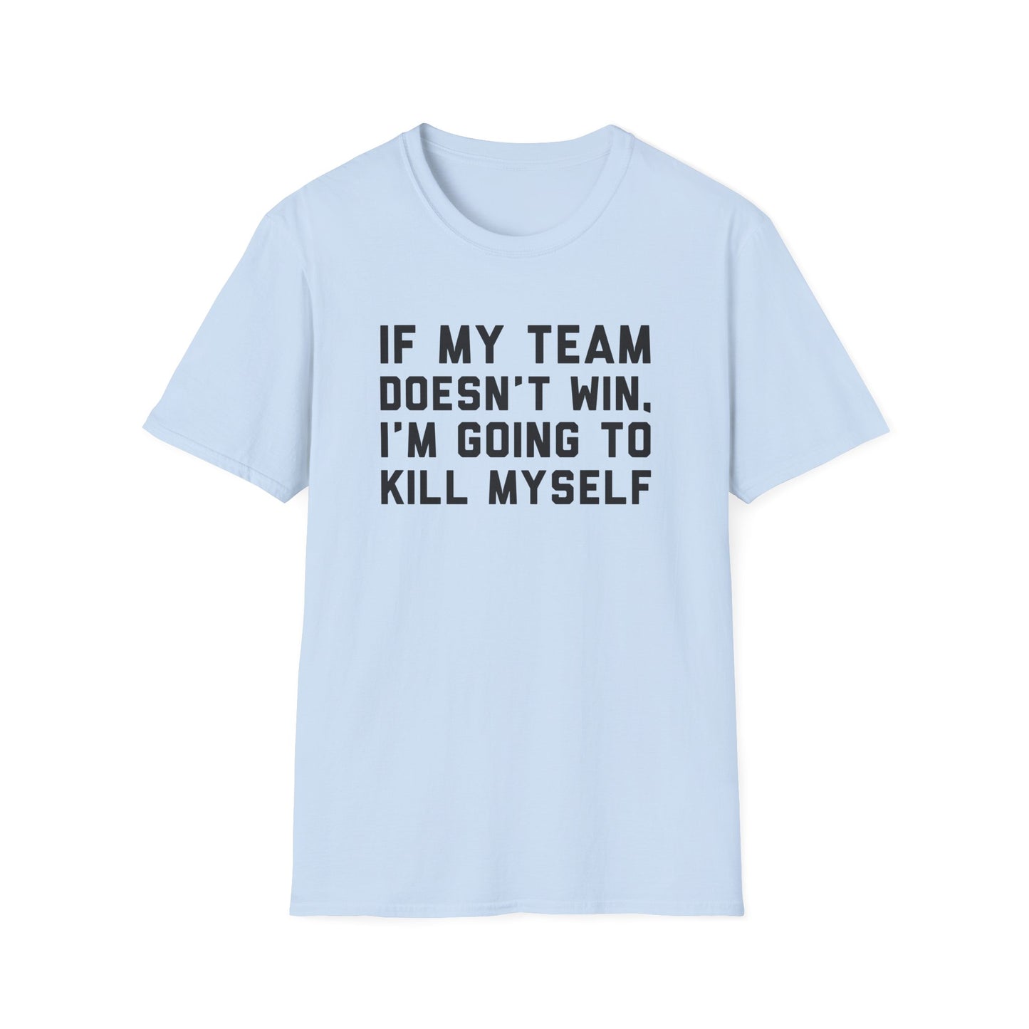 If My Team Doesn't Win, I'm Going To Kill Myself