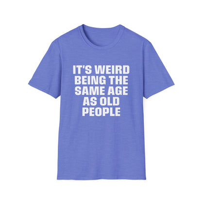 It's Weird Being The Same Age As Old People