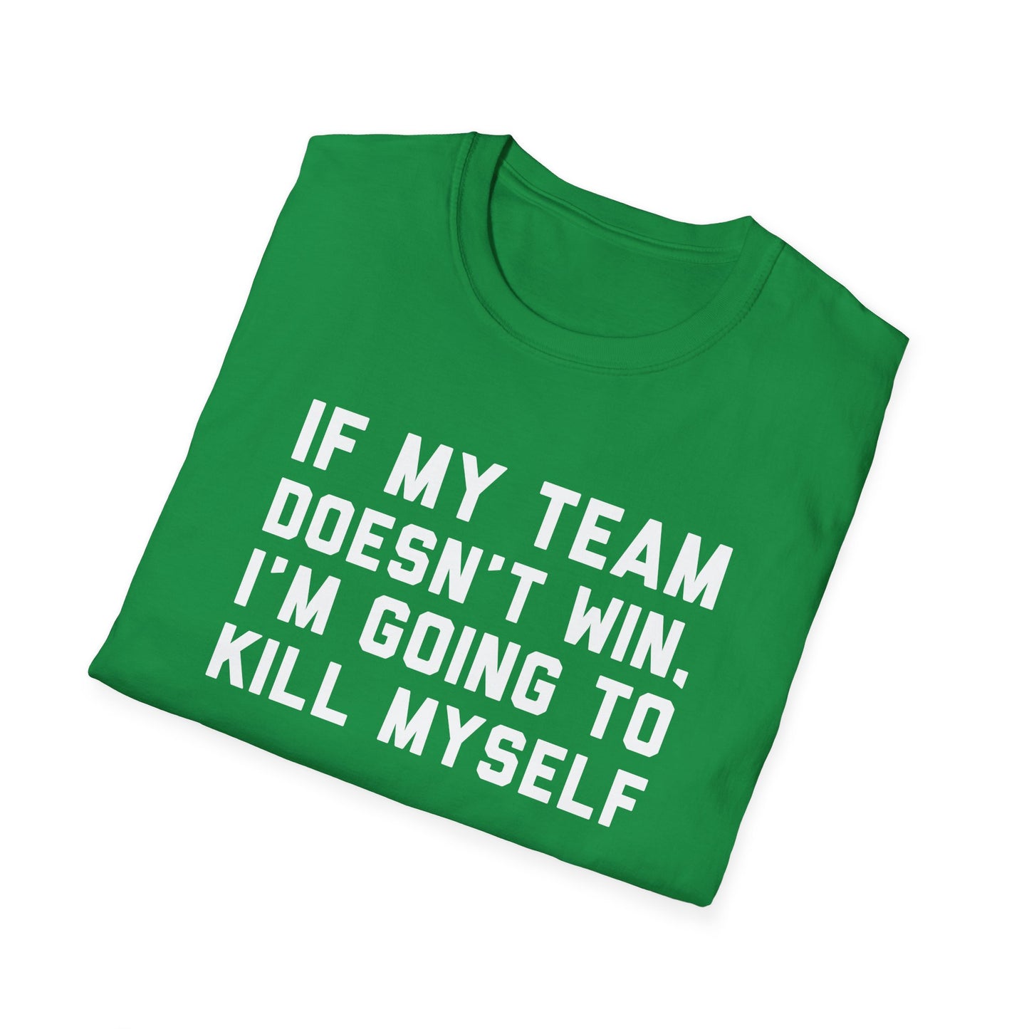 If My Team Doesn't Win, I'm Going To Kill Myself