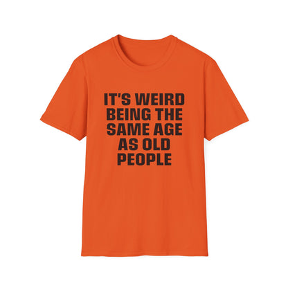 It's Weird Being The Same Age As Old People
