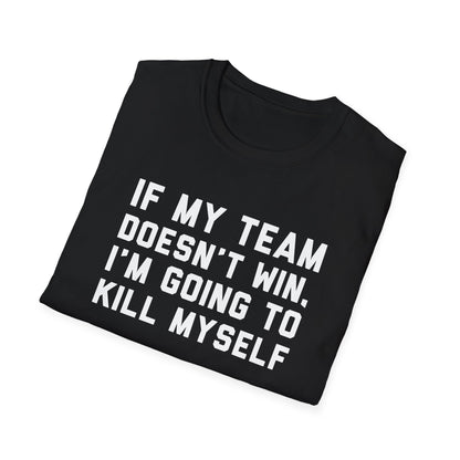 If My Team Doesn't Win, I'm Going To Kill Myself
