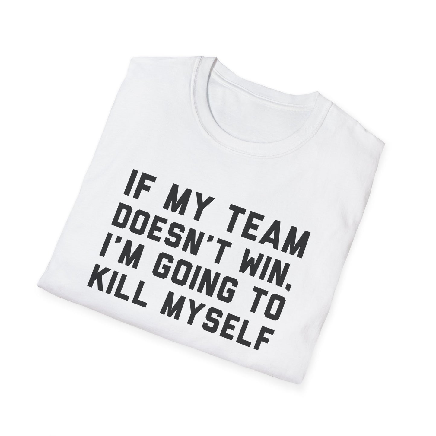 If My Team Doesn't Win, I'm Going To Kill Myself