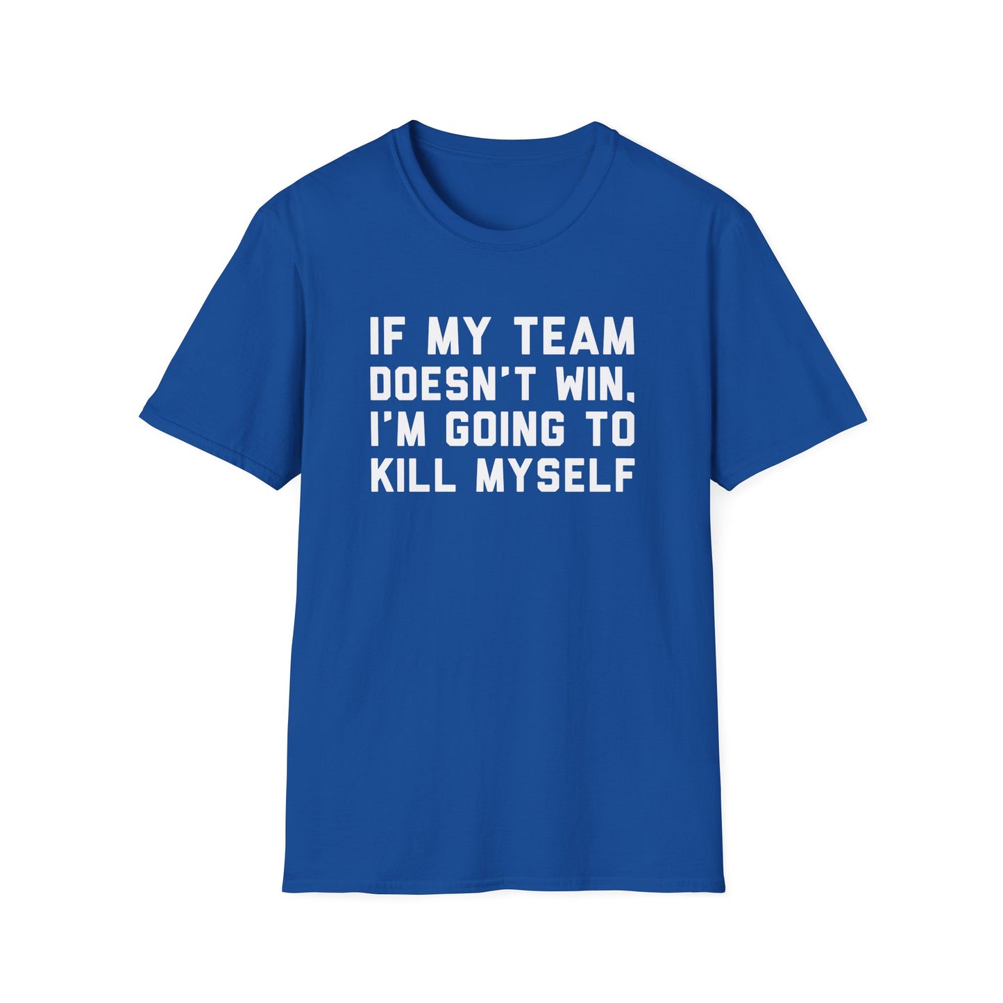 If My Team Doesn't Win, I'm Going To Kill Myself