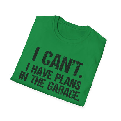 I Can't I Have Plans In The Garage