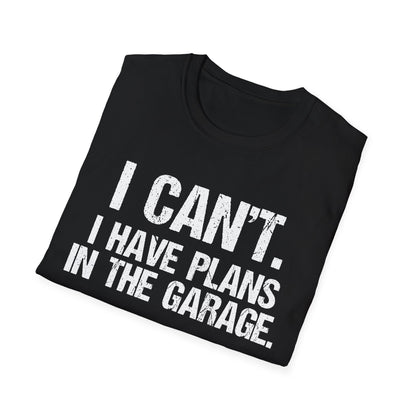 I Can't I Have Plans In The Garage