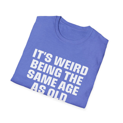 It's Weird Being The Same Age As Old People