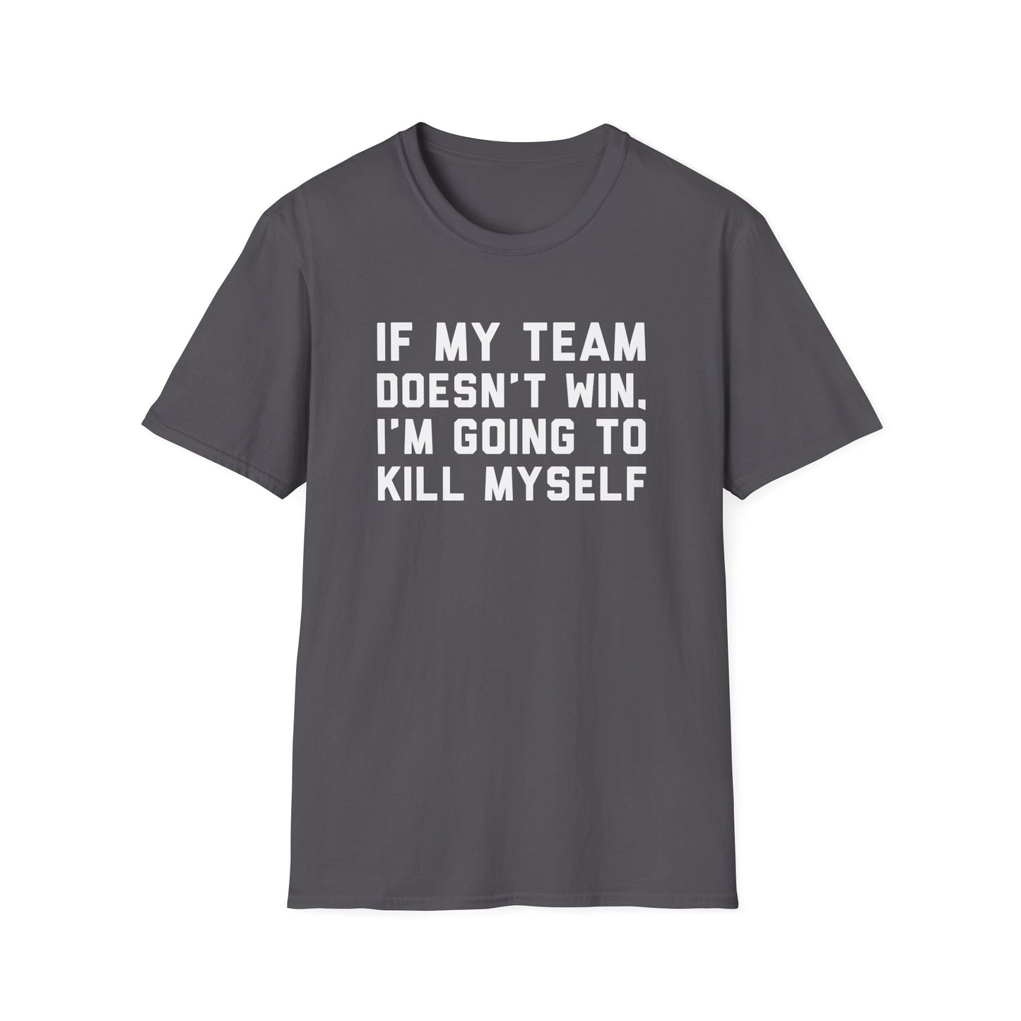If My Team Doesn't Win, I'm Going To Kill Myself