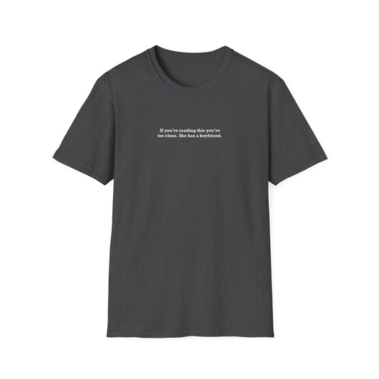 If you're reading this you're too close. She has a boyfriend. - Girlfriend Shirt