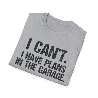 I Can't I Have Plans In The Garage